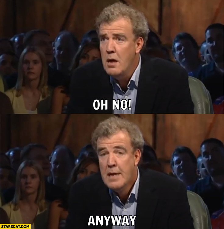 jeremy-clarkson-oh-no-anyway-top-gear.jpg